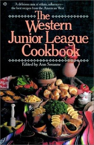The Western Junior League Cookbook: A Delicious Mix of Ethnic Influences- The Best Recipes from the American West