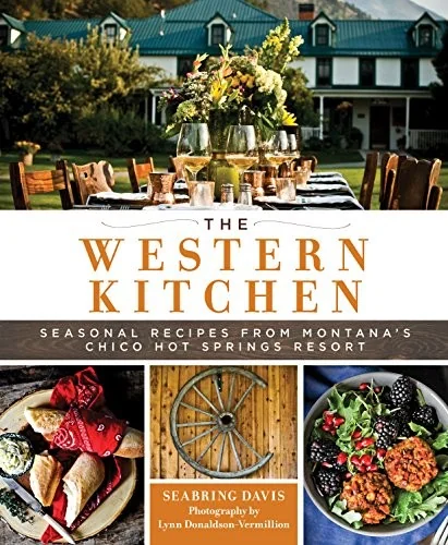 The Western Kitchen: Seasonal Recipes from Montana's Chico Hot Springs Resort (Revised)