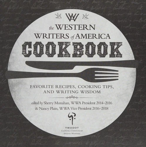 The Western Writers of America Cookbook: Favorite Recipes, Cooking Tips, and Writing Wisdom