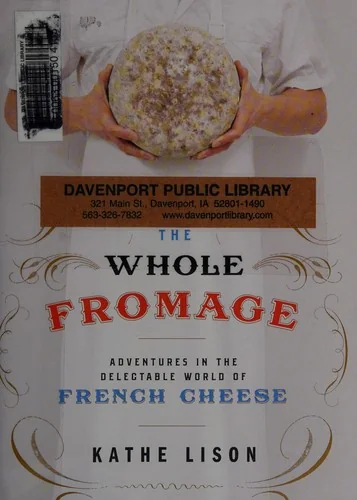 The Whole Fromage: Adventures in the Delectable World of French Cheese