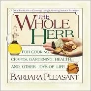 The Whole Herb: For Cooking, Crafts, Gardening, Health, and Other Joys of Life