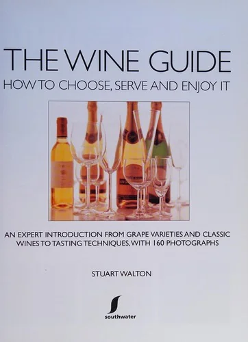 The Wine Guide: How to Choose, Serve and Enjoy It