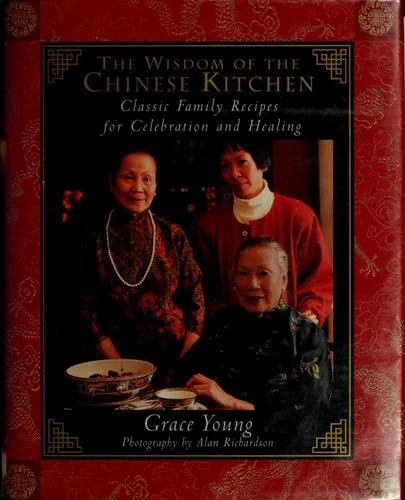 The Wisdom of the Chinese Kitchen: Classic Family Recipes for Celebration and Healing by Richardson, Alan