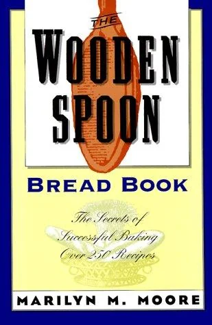 The Wooden Spoon Bread Book: The Secrets of Successful Baking