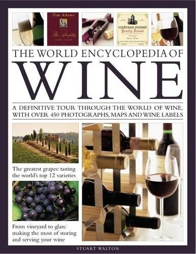The World Encyclopedia of Wine: A Definitive Tour Through the World of Wine, with Over 450 Photographs, Maps and Wine Labels