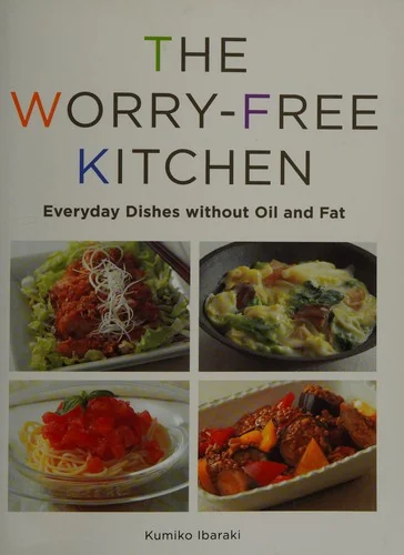 The Worry-Free Kitchen: Everyday Dishes Without Oil and Fat