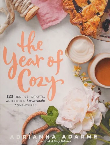 The Year of Cozy: 125 Recipes, Crafts, and Other Homemade Adventures