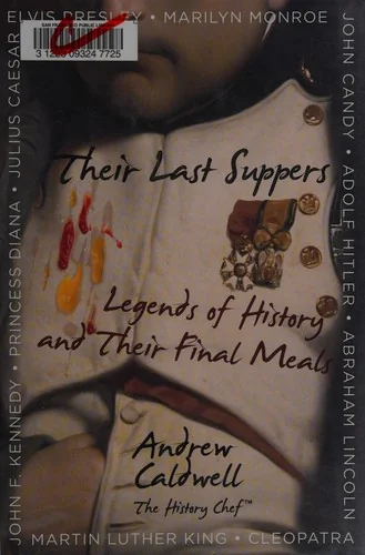 Their Last Suppers: Legends of History and Their Final Meals