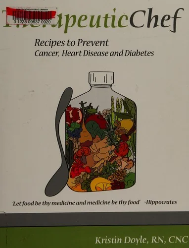 Therapeutic Chef: Recipes to prevent cancer, heart disease and diabetes by Doyle, Cnc Kristin