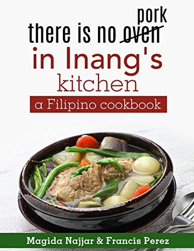 there is no oven in Inang's kitchen: a Filipino cookbook by Najjar, Magida