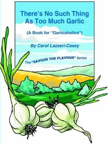 There's No Such Thing as Too Much Garlic: A Book for Garlicaholics