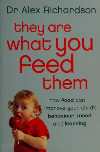 They Are What You Feed Them: How Food Can Improve Your Child's Behaviour, Mood and Learning (UK)