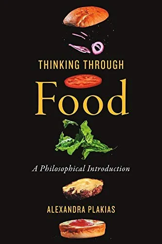 Thinking Through Food: A Philosophical Introduction by Plakias, Alexandra