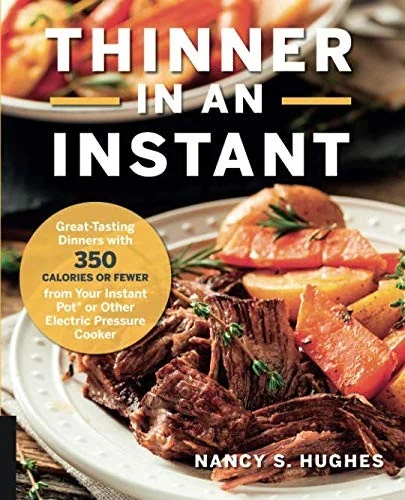 Thinner in an Instant Cookbook: Great-Tasting Dinners with 350 Calories or Less from the Instant Pot or Other Electric Pressure Cooker