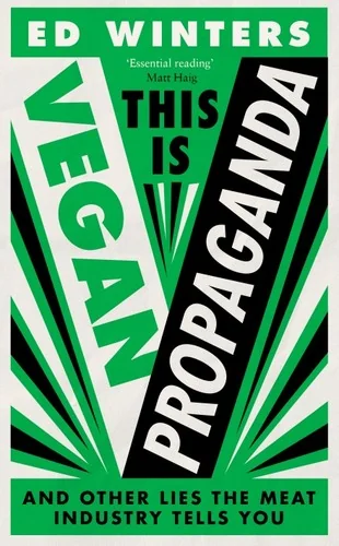 This Is Vegan Propaganda: (And Other Lies the Meat Industry Tells You)