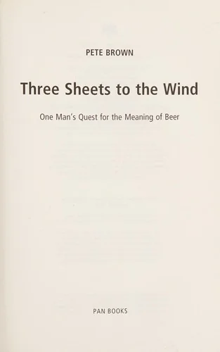 Three Sheets To The Wind: One Man's Quest For The Meaning Of Beer