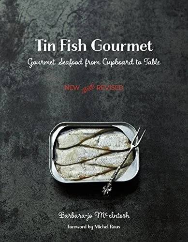 Tin Fish Gourmet: Gourmet Seafood from Cupboard to Table (New, Revised) by McIntosh, Barbara-Jo