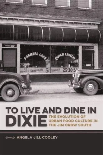 To Live and Dine in Dixie: The Evolution of Urban Food Culture in the Jim Crow South