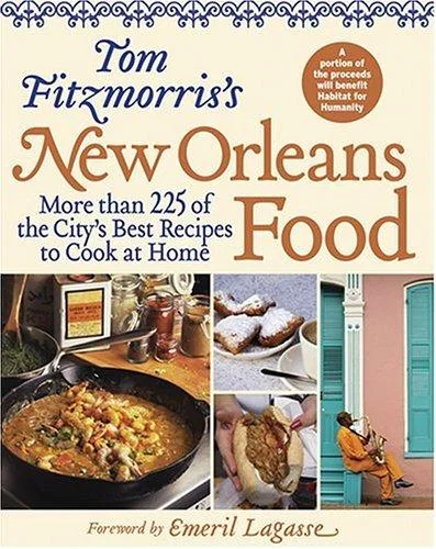 Tom Fitzmorris's New Orleans Food: More Than 225 of the City's Best Recipes to Cook at Home
