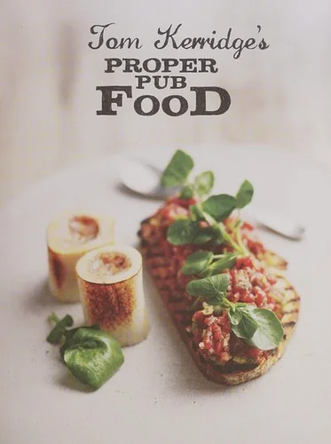 Tom Kerridge's Proper Pub Food: 0ver 130 Pub Recipes with Simple Twists to Make Them Sensational