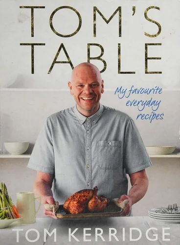 Tom's Table: My Favourite Everyday Recipes