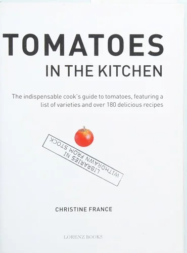 Tomatoes in the Kitchen: The Indispensable Cook's Guide to Tomatoes, Featuring a Variety List and Over 160 Delicious Recipes
