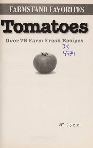 Tomatoes: Over 75 Farm Fresh Recipes