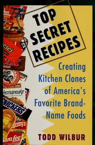 Top Secret Recipes: Creating Kitchen Clones of America's Favorite Brand-Name Foods