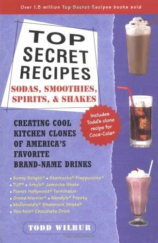 Top Secret Recipes: Sodas, Smoothies, Spirits, & Shakes: Creating Cool Kitchen Clones of America's Favorite Brand-Name Drinks