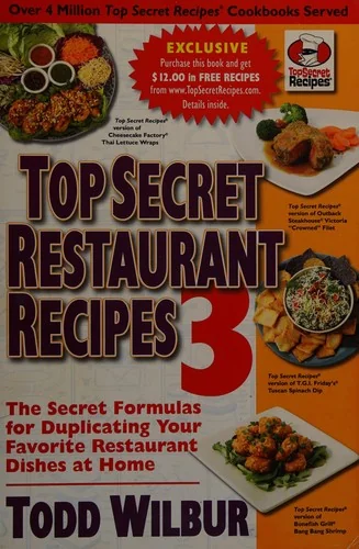 Top Secret Restaurant Recipes 3: The Secret Formulas for Duplicating Your Favorite Restaurant Dishes at Home: A Cookbook