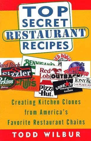 Top Secret Restaurant Recipes: Creating Kitchen Clones from America's Favorite Restaurant Chains
