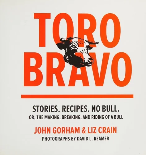Toro Bravo: Stories. Recipes. No Bull.
