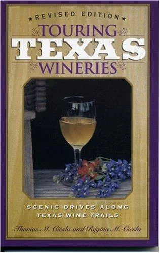 Touring Texas Wineries: Scenic Drives Along Texas Wine Trails (Revised)