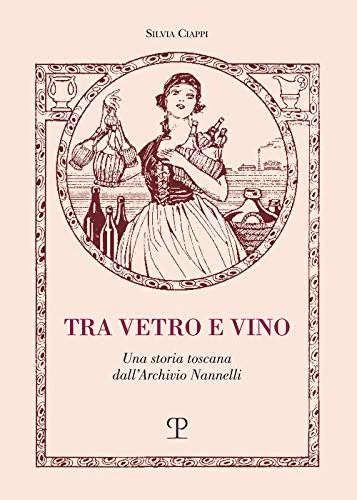 Tra Vetro E Vino: Una Storia Toscana Dall'archivio Nannelli