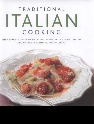 Traditional Italian Cooking: The Authentic Taste of Italy: 130 Classic and Regional Recipes Shown in 270 Stunning Photographs by Rossi, Gabriella