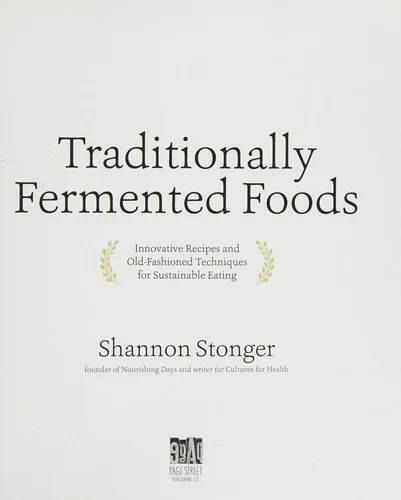 Traditionally Fermented Foods: Innovative Recipes and Old-Fashioned Techniques for Sustainable Eating