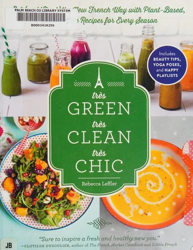 Tres Green, Tres Clean, Tres Chic: Eat (and Live!) the New French Way with Plant-Based, Gluten-Free Recipes for Every Season