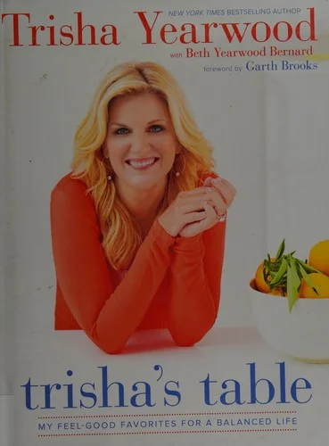 Trisha's Table: My Feel-Good Favorites for a Balanced Life: A Cookbook by Yearwood, Trisha