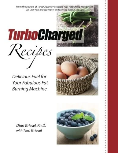 TurboCharged Recipes: Delicious Fuel for Your Fabulous Fat Burning Machine by Griesel, Tom