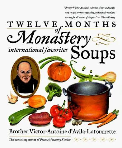 Twelve Months of Monastery Soups: A Cookbook (Revised) by D'Avila-Latourrette, Victor