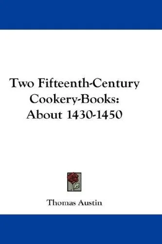 Two Fifteenth-Century Cookery-Books: About 1430-1450