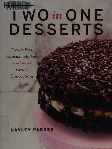 Two in One Desserts: Cookie Pies, Cupcake Shakes, and More Clever Concoctions