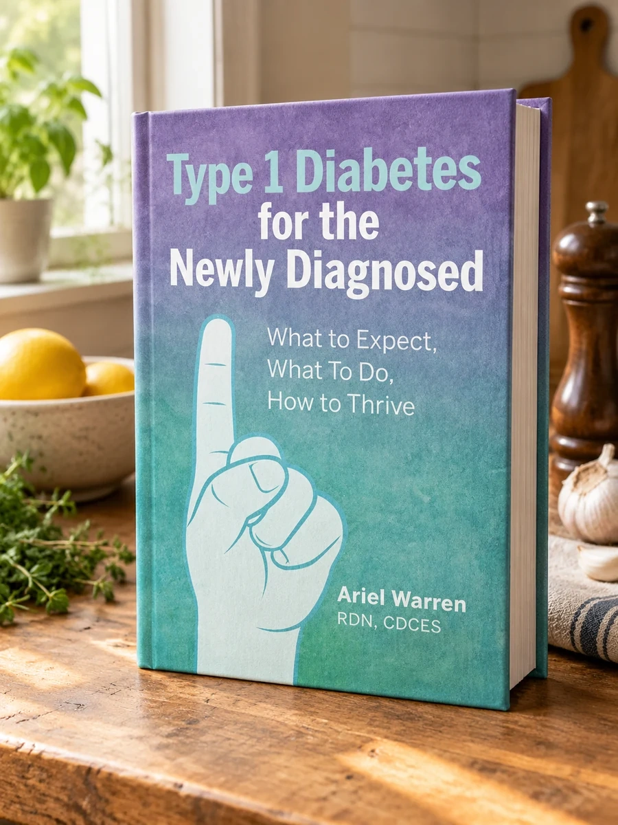Type 1 Diabetes for the Newly Diagnosed: What to Expect, What to Do, How to Thrive