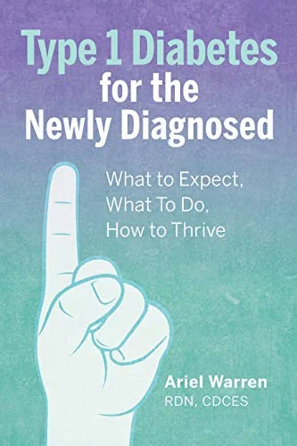 Type 1 Diabetes for the Newly Diagnosed: What to Expect, What to Do, How to Thrive