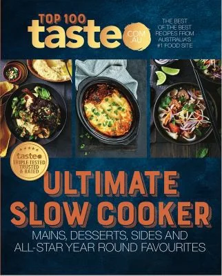 Ultimate Slow Cooker: 100 Top-Rated Recipes for Your Slow Cooker from Australia's #1 Food Site