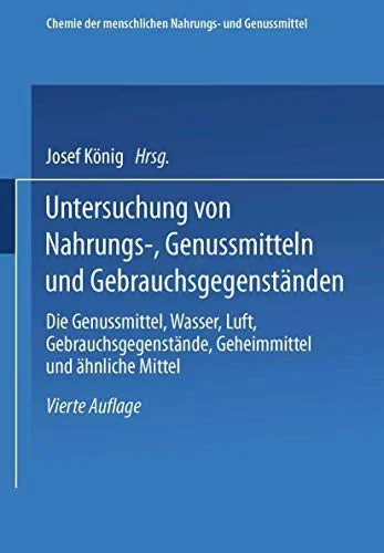 Untersuchung Von Nahrungs-, Genussmitteln Und Gebrauchsgegenstanden; T. 3, Die Genussmittel, Wasser, Luft, Gebrauchsgegenstande, Geheimmittel Und Ahnl