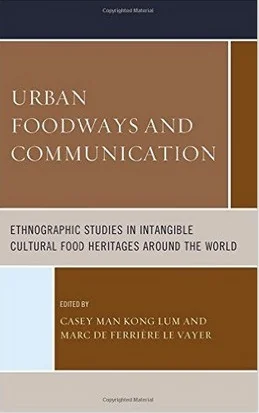 Urban Foodways and Communication: Ethnographic Studies in Intangible Cultural Food Heritages Around the World