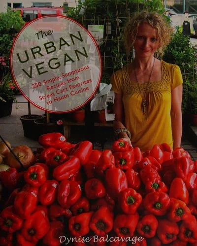 Urban Vegan: 250 Simple, Sumptuous Recipes from Street Cart Favorites to Haute Cuisine