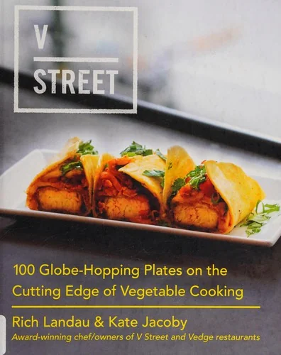 V Street: 100 Globe-Hopping Plates on the Cutting Edge of Vegetable Cooking