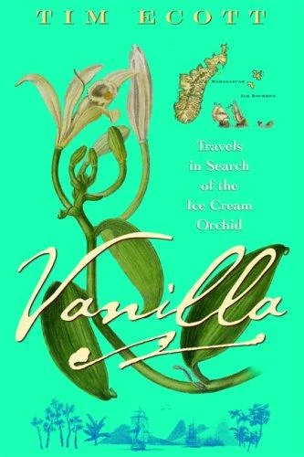 Vanilla: Travels in Search of the Ice Cream Orchid